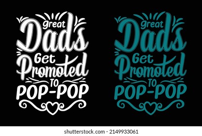 Great Dads Get Promoted To Pop-Pop, Father's day T-shirt design.