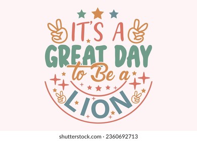 It's a Great Day to Be a Lion EPS t-shirt Design