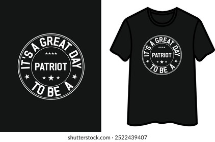 It's A Great Day To Be a Patriot. Patriot Day T-Shirt Design. 