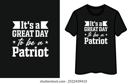 It's A Great Day To Be A Patriot. Patriot Day T-Shirt Design