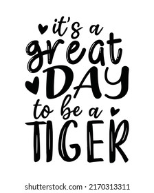 it's a great day to be a tiger typography inspiration quote svg