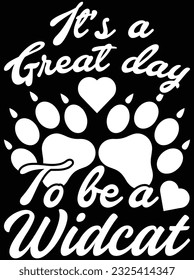 It's a great day to be a widcat vector art design, eps file. design file for t-shirt. SVG, EPS cuttable design file svg