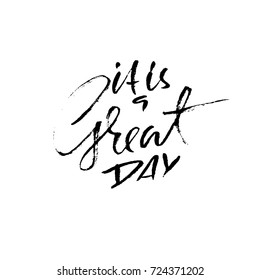 It is a great day. Dry brush calligraphy motivational phrase. Handwritten dry brush lettering for print and posters. Typography banner design. Vector inscription.