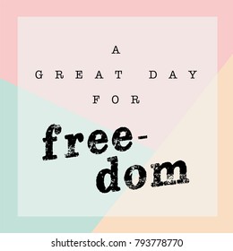 A great day for freedom quotes. Vector hand drawing with pastel color backgrounds. 
