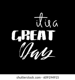 It is a great day. Hand drawn lettering. Vector typography design. Handwritten inscription.