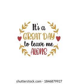 It's a great day to leave me alone funny quote