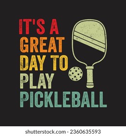 It's a Great Day To Play Pickleball. Pickball T-Shirt Design, Posters, Greeting Cards, Textiles, and Sticker Vector Illustration	
