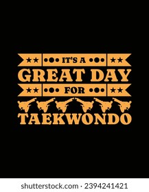 IT'S A GREAT DAY FOR TAEKWONDO. T-SHIRT DESIGN. PRINT TEMPLATE.TYPOGRAPHY VECTOR ILLUSTRATION.