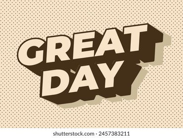 Great day. Text effect design in 3D style with good colors