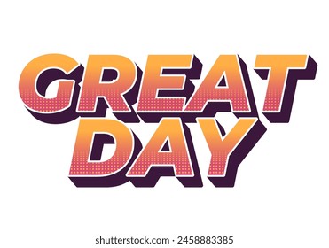 Great day. Text effect design in 3D style with good colors