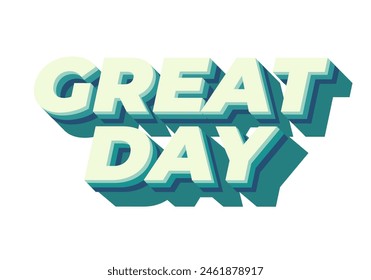 Great day. Text effect design in 3D style with good colors