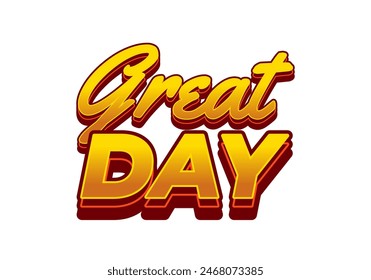 Great day. Text effect design in 3D style with good colors