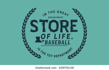 In the great department store of life, baseball is the toy department.