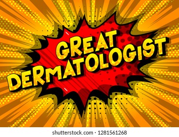 Great Dermatologist - Vector illustrated comic book style phrase on abstract background.