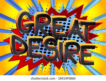 Great Desire Comic book style cartoon words on abstract colorful comics background.