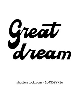 Great dream. Hand drawn lettering. Stock vector illustration.