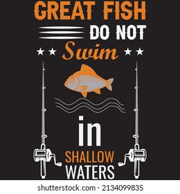 GREAT FISH DO NOT SWIM IN SHALLOW WATERS T-SHIRT DESIGN