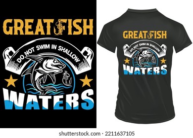 Great fish do not swim in shallow waters Quote Fishing T-shirt Design, Typography Fishing T-shirt design.