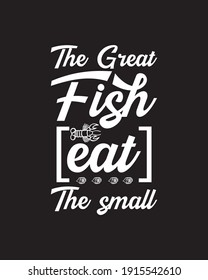 The great fish eat the small. Hand drawn typography poster design. Premium Vector.