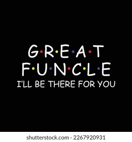 Great Funcle I’ll Be There For You