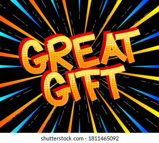 Great Gift Comic book style cartoon words on abstract comics background.