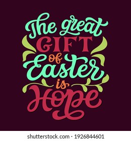 The great gift of Easter is hope. Hand lettering Easter quote isolated on white background. Vector typography for home decor, t shirts, mugs, posters, banners, greeting cards