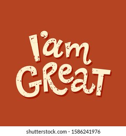 I am great hand drawn vector lettering. Motivational phrase, quote, saying. T shirt print, poster, postcard, banner design element. Vector illustration