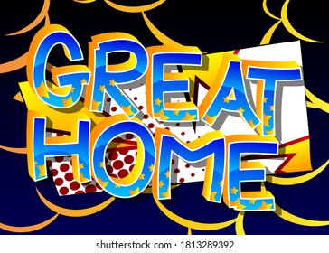 Great Home Comic book style cartoon words on abstract comics background.