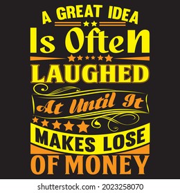 Eine großartige Idee wird oft ausgelacht, bis sie Geld für Shirt-Design, Vektordatei verliert.