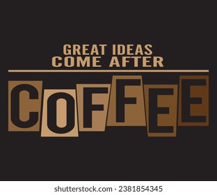 
Great ideas come after coffee, coffee T-shirt Design