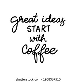 great ideas start with coffee handwriting in Valentines day isolated on white Background ,Vector illustration EPS 10