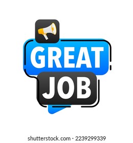 Great job Announcement Megaphone Label. Loudspeaker speech bubble.