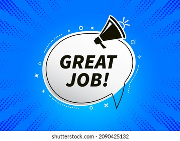 Great job speech bubble. Loudspeaker. Megaphone banner for business, marketing and advertising. Vector illustration.