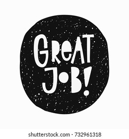 Great job sticker quote lettering. Calligraphy inspiration graphic design typography element. Hand written postcard. Cute simple vector sign.