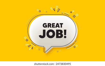 Great job tag. 3d speech bubble yellow banner. Recruitment agency sign. Hire employees symbol. Great job chat speech bubble message. Talk box infographics. Vector