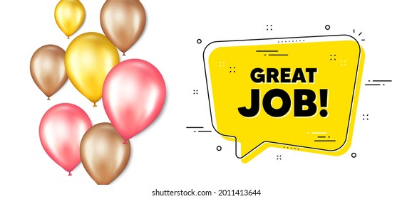 Great job text. Balloons promotion banner with chat bubble. Recruitment agency sign. Hire employees symbol. Great job chat message. Isolated party balloons banner. Vector