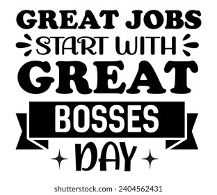 Great Jobs Start With Great Bosses Day Svg,Happy Boss Day svg,Boss Saying Quotes,Boss Day T-shirt,Gift for Boss,Great Jobs,Happy Bosses Day t-shirt,Girl Boss Shirt,Motivational Boss,Cut File,Circut, svg