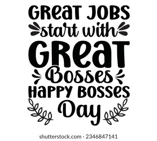 Great Jobs start with Great Bosses, Happy Bosses Day svg,Great Jobs ,Bosses t shart ,  Happy Bosses Day t shart ,Great svg