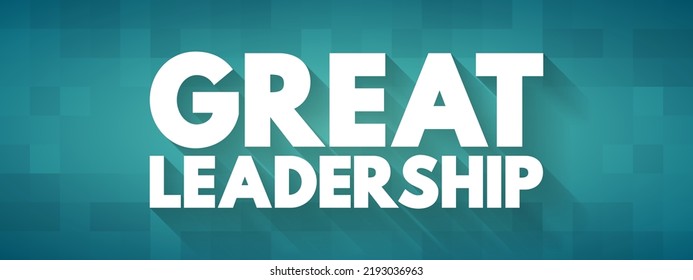 Great Leadership - how to inspire others with their vision of the future, influence and inspire others to follow them in achieving great results, text concept for presentations and reports