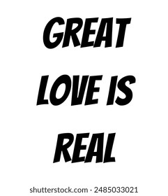 great love is real Inspirational and motivational quotes, typography, fashion, art, designs: for prints, posters, cards, t shirt, coffee mug hoodies etc.