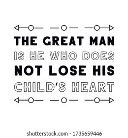 The great man is he who does not lose his child’s heart. Vector Quote