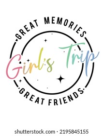 Great Memories grate friends in a girls trip. Inspirational positive quotes, motivational, typography, lettering design, printable poster, T-Shirt design