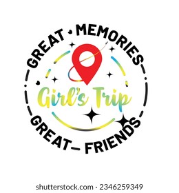 Great Memories grate friends in a girls trip. Inspirational positive quotes, motivational, typography, printable poster, T-Shirt design.