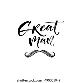 Great men phrase. Hand drawn positive vector lettering. Ink illustration. Modern brush calligraphy. Isolated on white background.