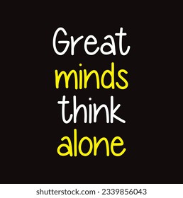 Great mind think alone! Handwritten message on a black background.