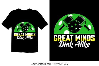 Great Minds Dink ALike Shirt Design