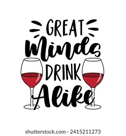 Great minds drink alike - quote with wine glasses. 