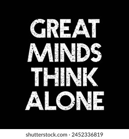 great minds think alone text on black background.