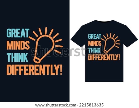 Great Minds Think DIFFERENTLY illustrations for print-ready T-Shirts design