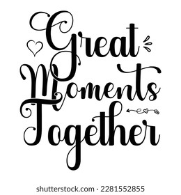 Great Moments Together, Mother's Day T-shirt Design, Hand drew lettering phrase, Handmade calligraphy vector illustration, Silhouette 